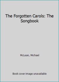 The Forgotten Carols: The Songbook by McLean, Michael - 1998