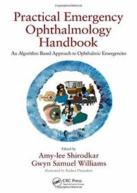 Practical Emergency Ophthalmology Handbook: An Algorithm Based Approach to Ophthalmic Emergencies