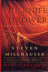 The Knife Thrower & Other Stories by Steven Millhauser - Signed First Edition - 1999 - from Cinemage Books (SKU: 004361)