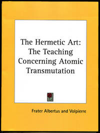 The Hermetic Art: The Teaching Concerning Atomic Transmutation