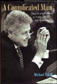 A Complicated Man: The Life of Bill Clinton As Told by Those Who Know Him