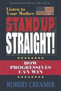 Listen to Your Mother: Stand up Straight! : How Progressives Can Win