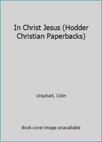 In Christ Jesus (Hodder Christian Paperbacks) de Urquhart, Colin - 1981