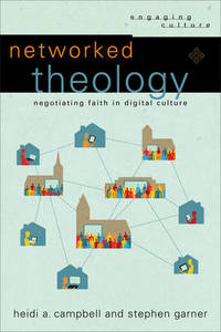 Networked Theology: Negotiating Faith in Digital Culture