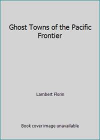 Ghost Towns of the Pacific Frontier