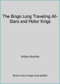 The Bingo Long Traveling All-Stars and Motor Kings by William Brashler - 1973