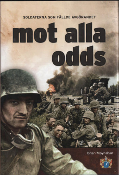 MOT ALLA ODDS. Soldaterna som fällde avgörandet.