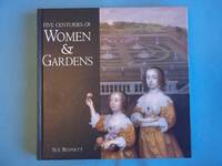 Five Centuries of Women and Gardens: 1590s-1990s