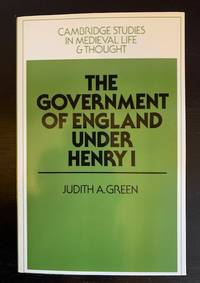 The Government of England Under Henry I (Cambridge Studies in Medieval Life and Thought: Fourth Series) by Judith A. Green - September 29, 1989