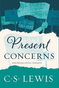 Present Concerns: Journalistic Essays de Lewis, C S