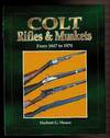 COLT RIFLES & MUSKETS From 1847 to 1870.