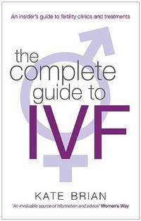cover of The Complete Guide To Ivf: An inside view of fertility clinics and treatment