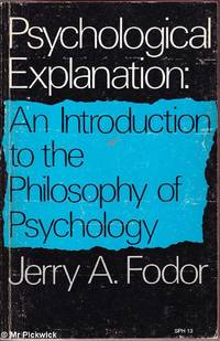 Psychological Explanation: Introduction to the Philosophy of Psychology by Jerry A. Fodor - Paperback - Edition Unstated - 1968 - from Mr Pickwick's Fine Old Books (SKU: 31717)