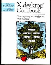 X. Desktop Cookbook: An Easy Way to Configure Your Desktop by Burgard, Michael; Moore, Mike - 1992