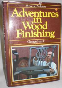 Adventures in Wood Finishing by Frank, George - 1981