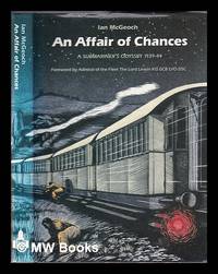 An affair of chances : a submariner's odyssey, 1939-44 / Ian McGeoch