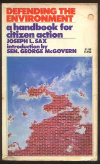 Defending the environment: A handbook for citizen action by Joseph L Sax - 1972