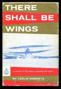 There Shall be Wings: A History of the Royal Canadian Air Force