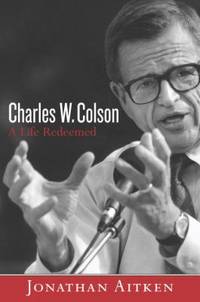 Charles W. Colson : A Life Redeemed