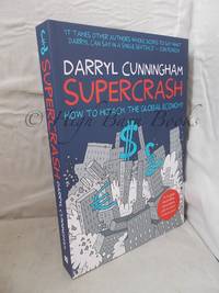 Supercrash; How to Hijack the Global Economy by Cunningham, Darryl - 2015 