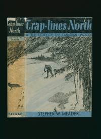 Trap-lines North; A True Story of the Canadian Woods by Meader, Stephen W. [1892-1977] Dust Wrapper Artwork by Ernest Aris [1882-1963] - 1936