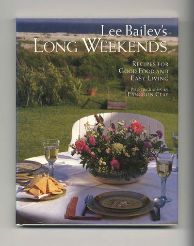 Lee Bailey's Long Weekends: Recipes For Good Food And Easy Living  - 1st  Edition/1st Printing