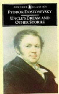 Uncle's Dream And Other Stories: A Weak Heart; White Nights; Uncle's Dream; the Meek Girl...