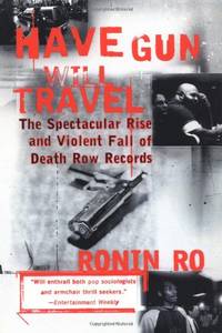 Have Gun Will Travel: The Spectacular Rise and Violent Fall of Death Row Records