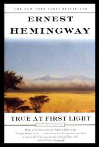 TRUE AT FIRST LIGHT - A Fictional Memoir by Hemingway, Ernest (introduction by Patrick Hemingway) - 2000