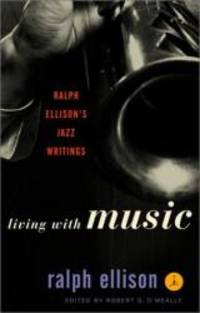 Living with Music: Ralph Ellison&#039;s Jazz Writings (Modern Library) by Ralph Ellison - 2001-07-08