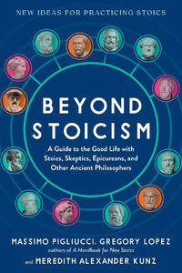 Beyond Stoicism: A Guide to the Good Life with Stoics, Skeptics, Epicureans, and Other Ancient...