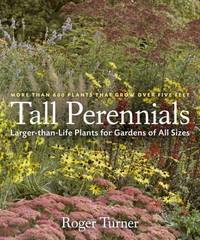 Tall Perennials : Larger-Than-Life Plants for Gardens of All Sizes