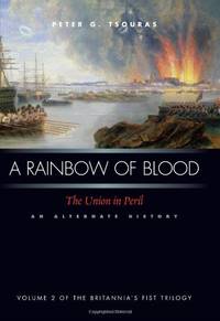 A Rainbow Of Blood: The Union in Peril?An Alternate History: 02 (Britannia's Fist Trilogy)