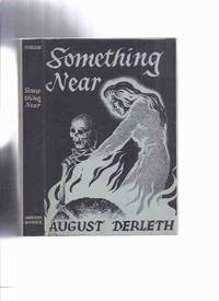 ARKHAM HOUSE: Something Near -by August Derleth -a Signed Copy (inc. Lady Macbeth of Pimley Square; Here, Daemos!; Thing That Walked on the Wind [Cthulhu Mythos]; Ithaqua; Beyond the Threshold; Dweller in Darkness, etc) by Derleth, August (signed)(aka Stephen Grendon ) / ARKHAM HOUSE - 1945