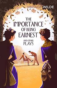 The Importance of Being Earnest and Other Plays (Vintage Classics)