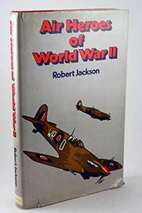 Air Heroes of World War II: Fourteen Stories of Heroism in the Air