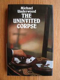 The Uninvited Corpse by Underwood, Michael - 1987