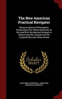 The New American Practical Navigator: Being an Epitome of Navigation Contaning All the Tables Necessary to Be… by Nathaniel Bowditch - Hardcover - from The Saint Bookstore (SKU: B9781297855948)