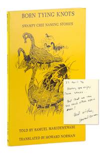 Born Tying Knots: Swampy Cree Naming Stories [Signed by Howard Norman]