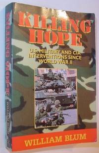 Killing Hope: U. S. Military and CIA Interventions Since World War II by William Blum - Paperback - First Edition - 1995 - from RareNonFiction.com (SKU: 649a9814)