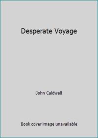 Desperate Voyage by John Caldwell - 1972