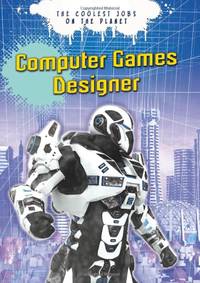 Computer Games Designer (The Coolest Jobs on the Planet)