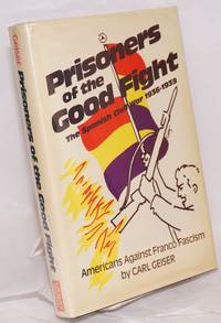 image of Prisoners of the good fight; the Spanish Civil War, 1936-1939, with a preface by Robert G. Colodny