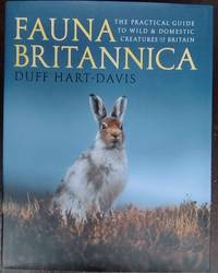 Fauna Britannica: The Practical Guide to Wild & Domestic Creatures of Britain