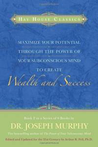 Maximise Your Potential Through The Power Of Your Subconscious Mind To Create Wealth And Success:...
