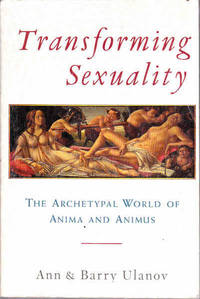 Transforming Sexuality: The Archtypal World of the Anima and Animus