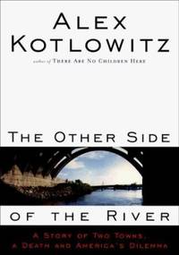 The Other Side of the River : A Story of Two Towns, a Death and America's Dilemma