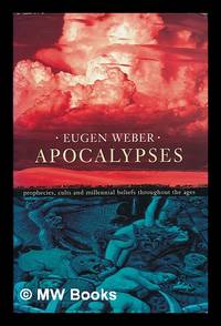 Apocalypses : prophecies, cults and millennial beliefs through the ages / Eugen Weber