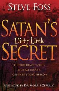 Satan's Dirty Little Secret : The Two Demon Spirits That All Demons Get Their Strength From