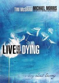 Live Like You Were Dying : A Story about Living
